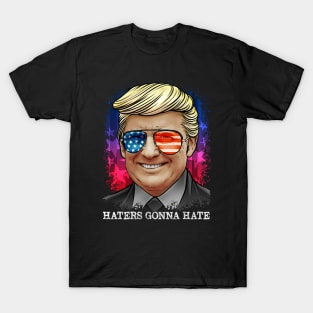 Haters Gonna Hate - President Trump T-Shirt